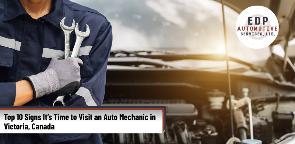 Top 10 Signs It’s Time to Visit an Auto Mechanic in Victoria, Canada | EDP Automotive Services